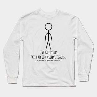 Ehlers Danlos Syndrome I've Got Issues With My Connective Tissues Long Sleeve T-Shirt